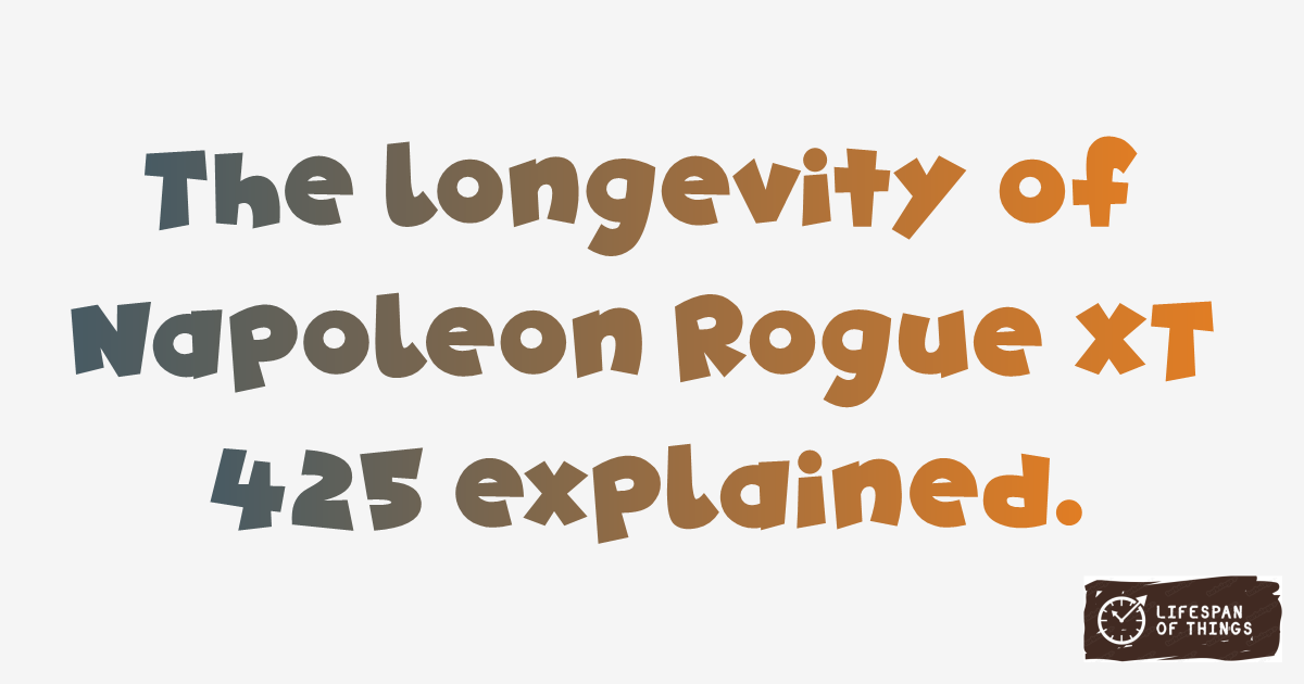 Lifespan of Napoleon Rogue XT 425