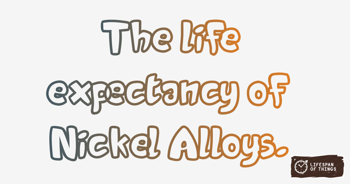 Lifespan of Nickel Alloys