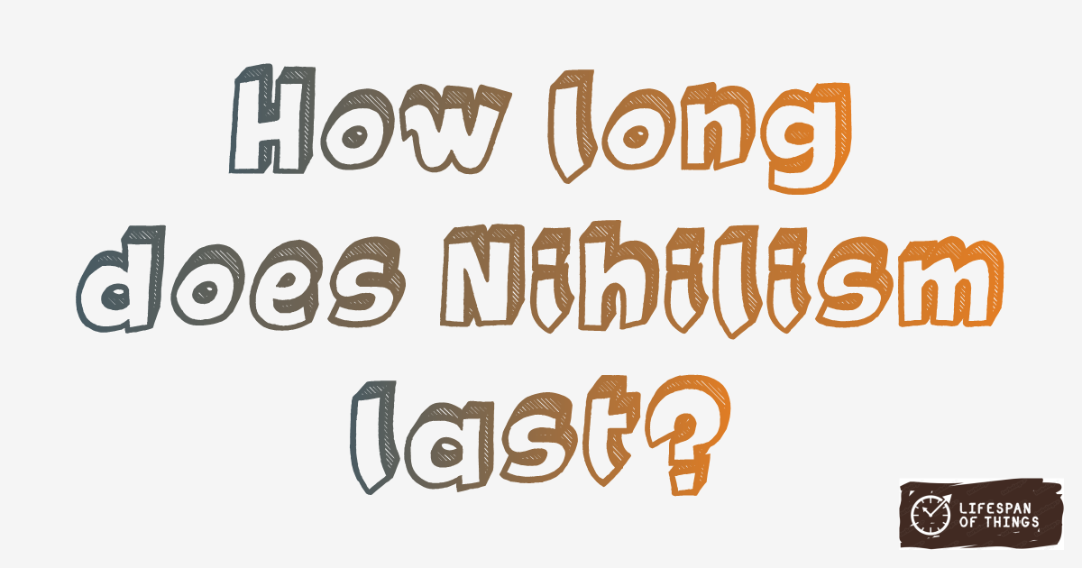Lifespan of Nihilism
