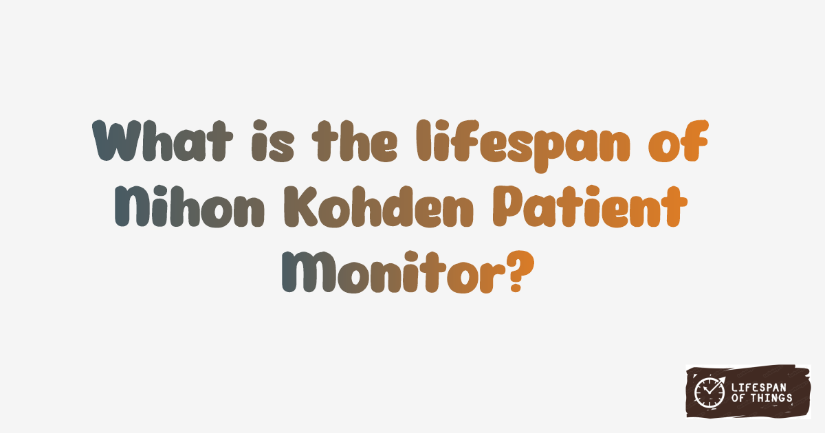 Lifespan of Nihon Kohden Patient Monitor