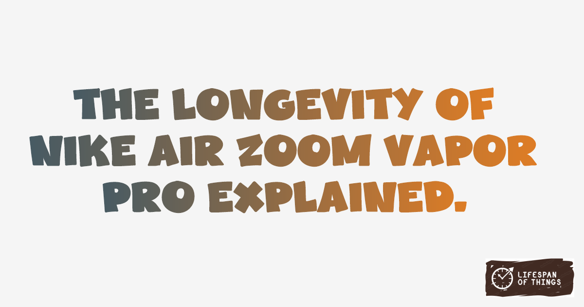 Lifespan of Nike Air Zoom Vapor Pro
