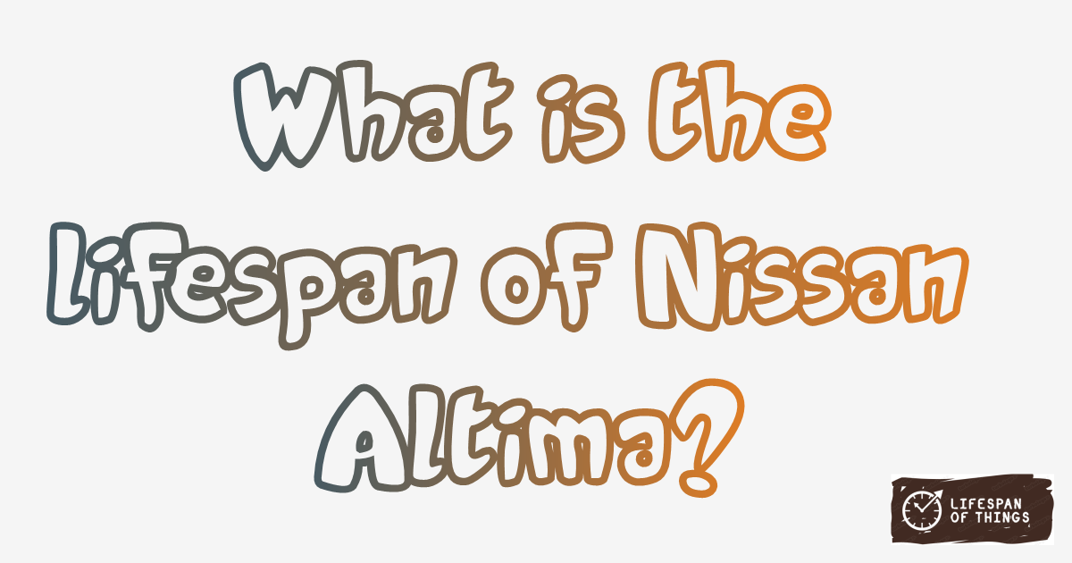 Lifespan of Nissan Altima