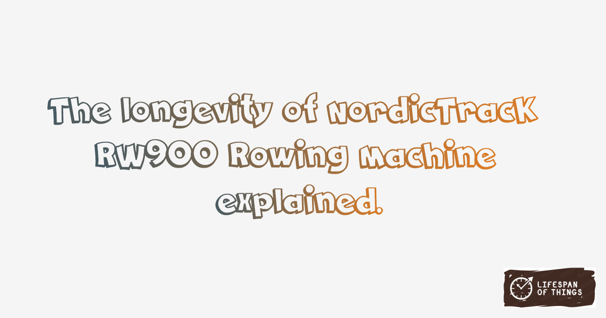 Lifespan of NordicTrack RW900 Rowing Machine