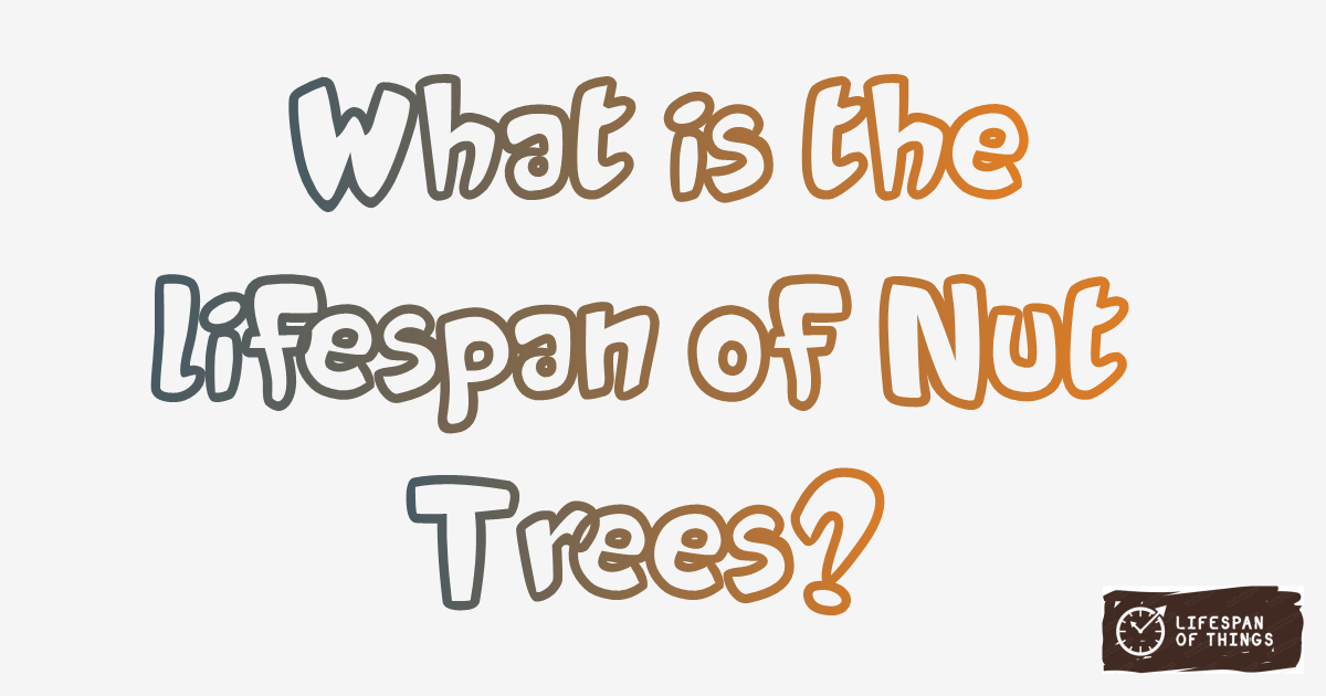 Lifespan of Nut Trees
