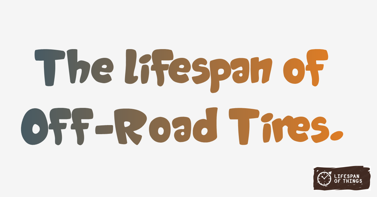 Lifespan of Off-Road Tires