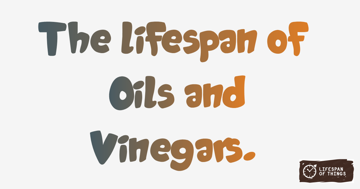 Lifespan of Oils and Vinegars