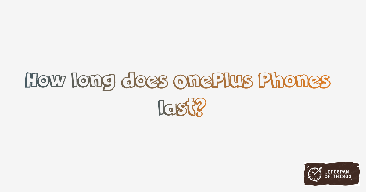 Lifespan of OnePlus Phones