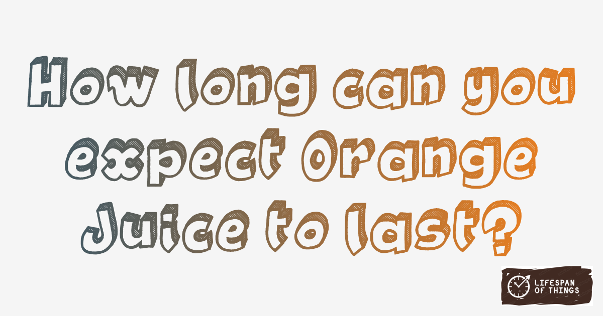 Lifespan of Orange Juice