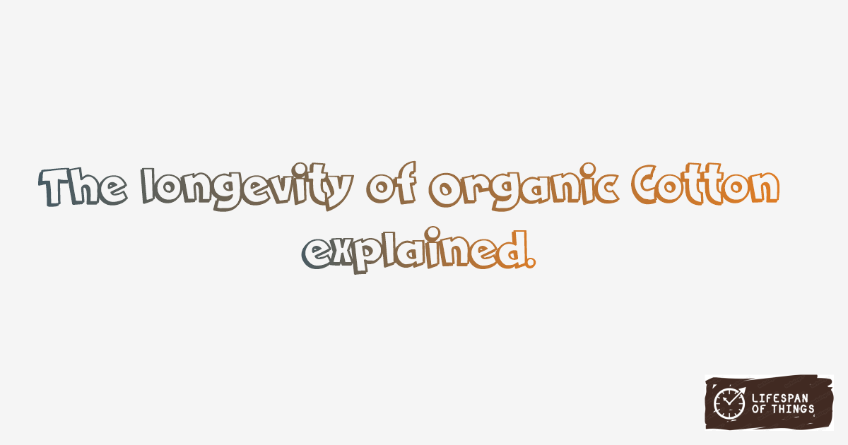 Lifespan of Organic Cotton