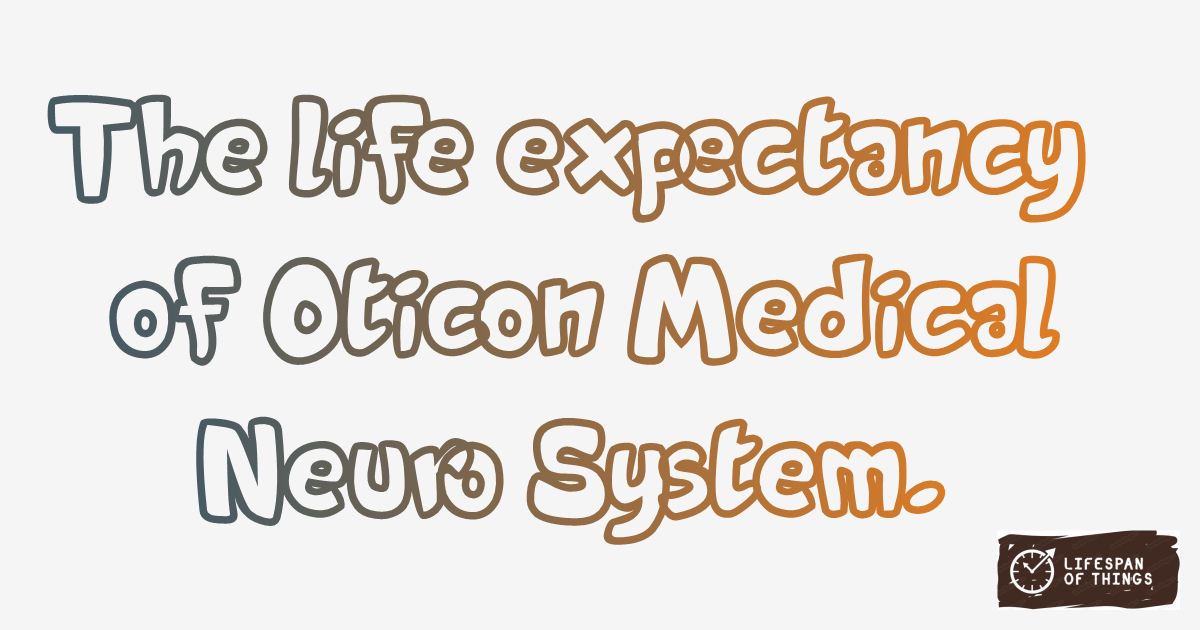 Lifespan of Oticon Medical Neuro System