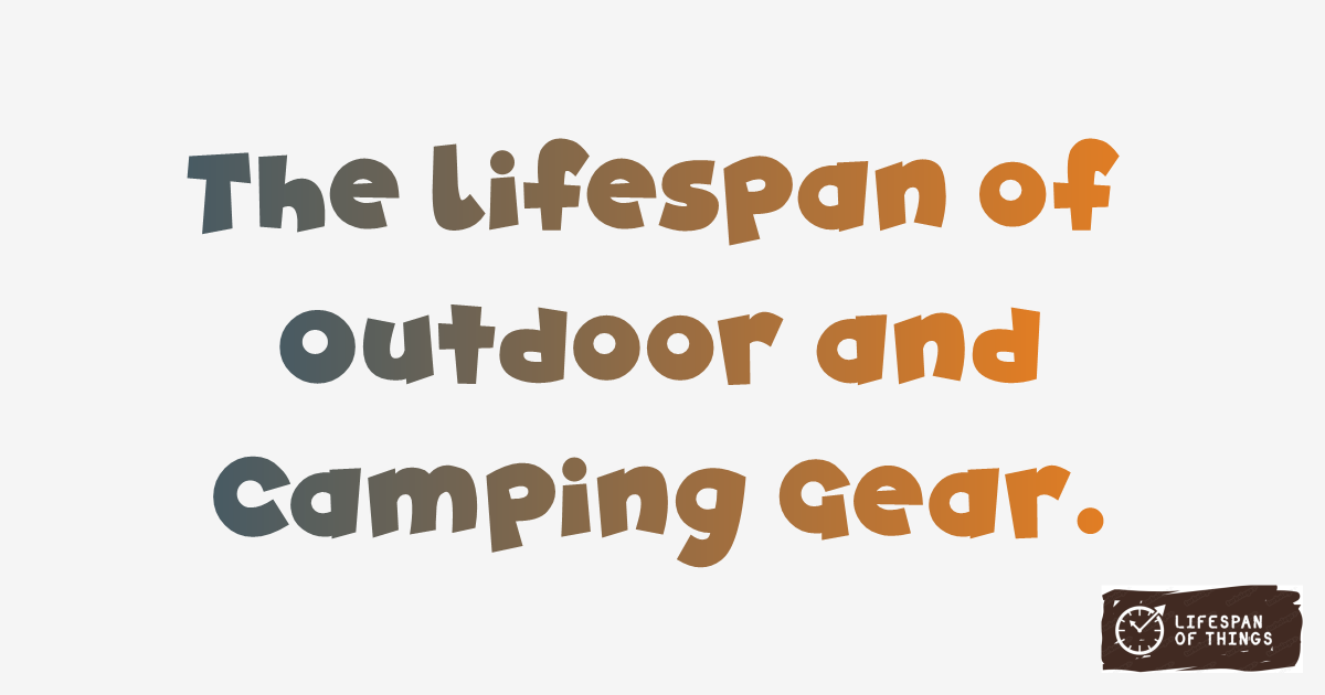 Lifespan of Outdoor and Camping Gear