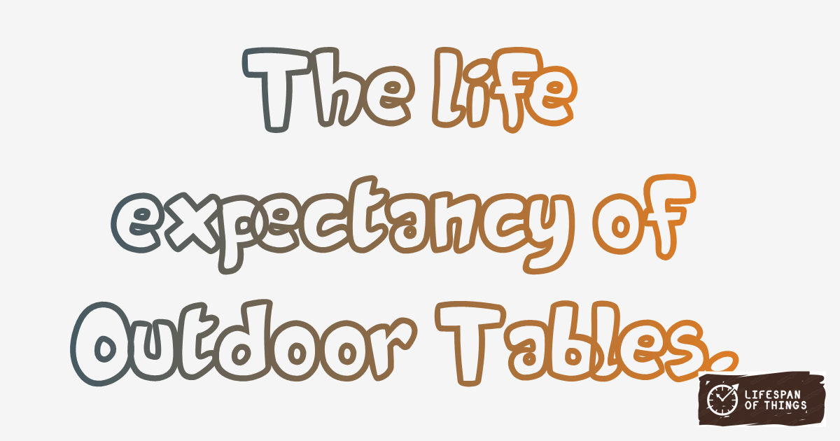 Lifespan of Outdoor Tables
