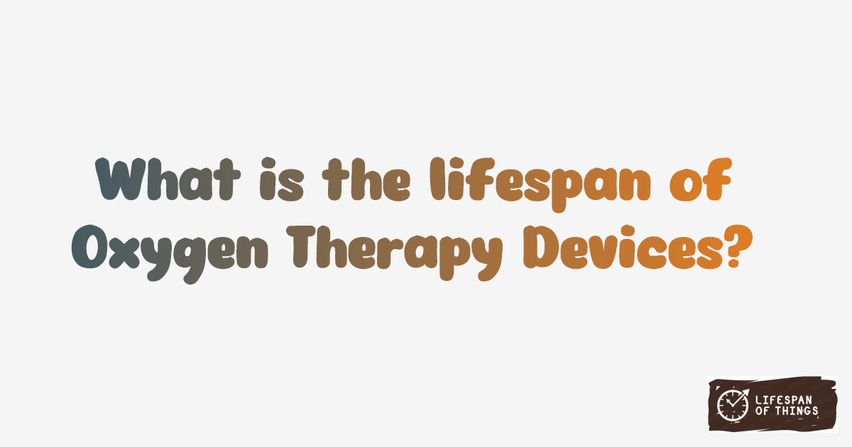 Lifespan of Oxygen Therapy Devices