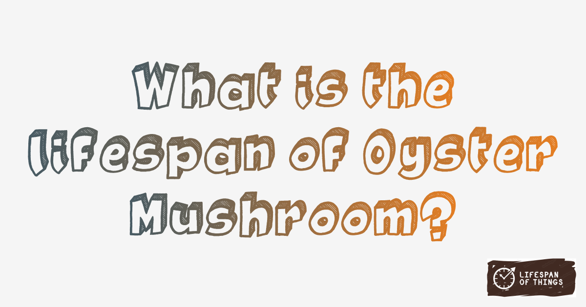 Lifespan of Oyster Mushroom