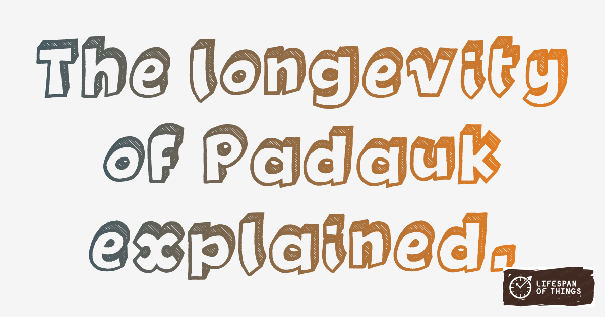 Lifespan of Padauk