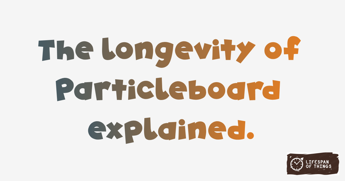Lifespan of Particleboard