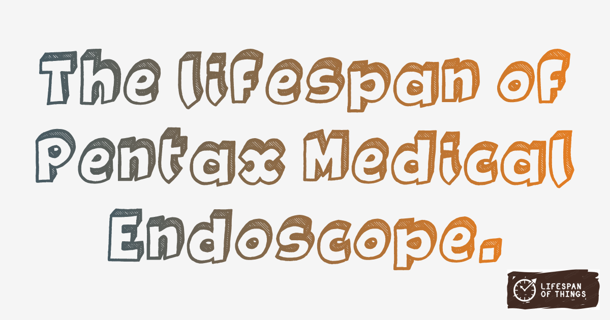 Lifespan of Pentax Medical Endoscope