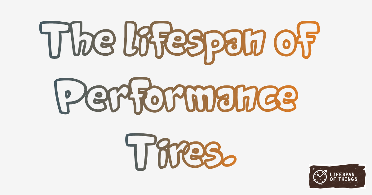 Lifespan of Performance Tires