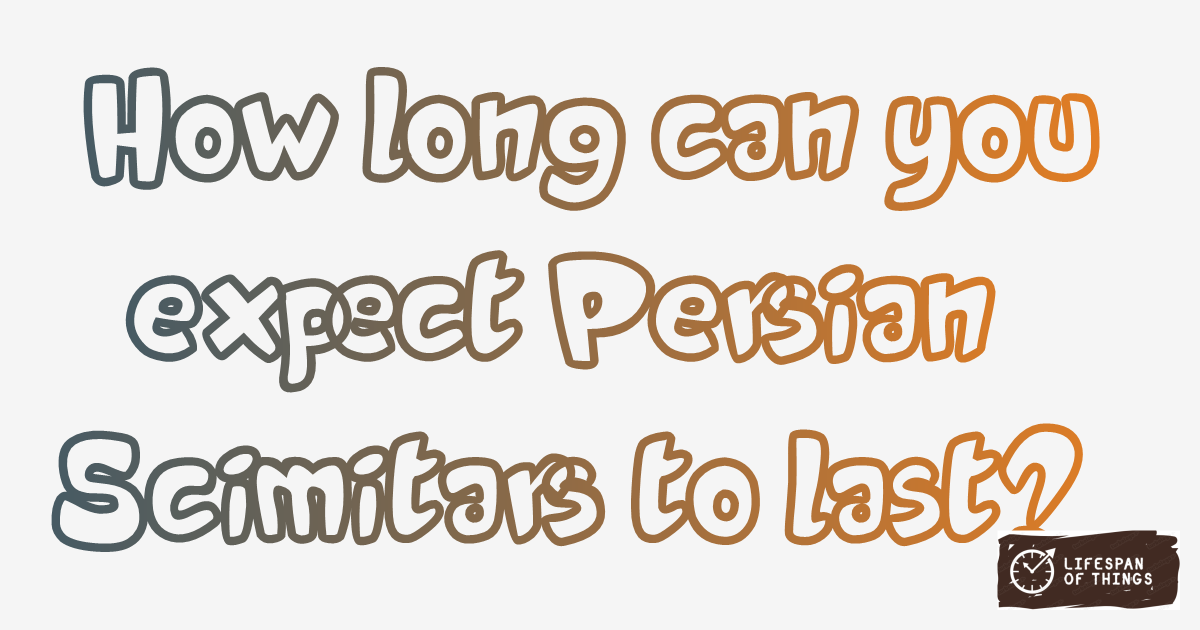 Lifespan of Persian Scimitars