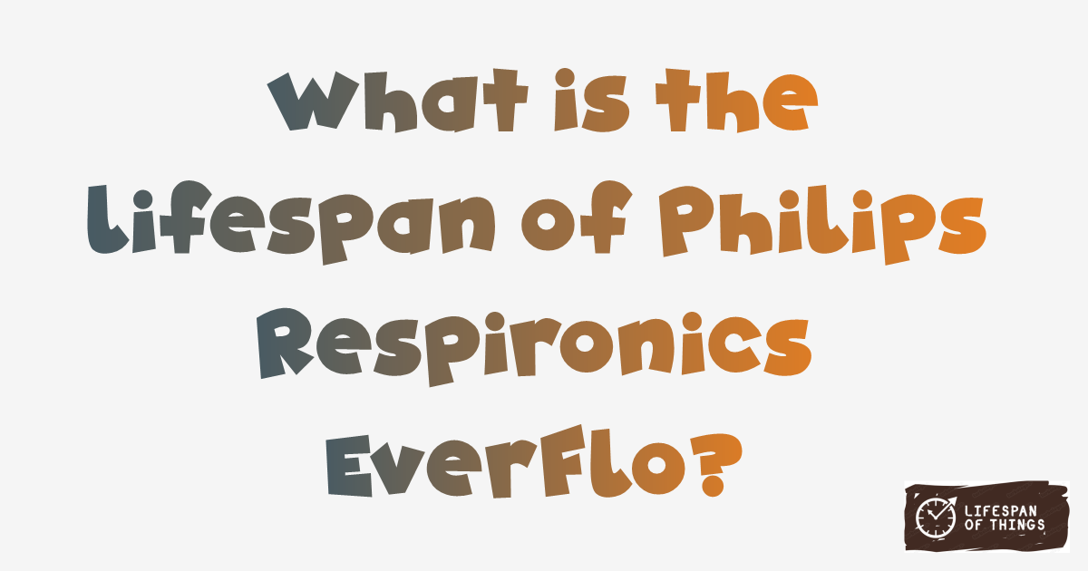 Lifespan of Philips Respironics EverFlo