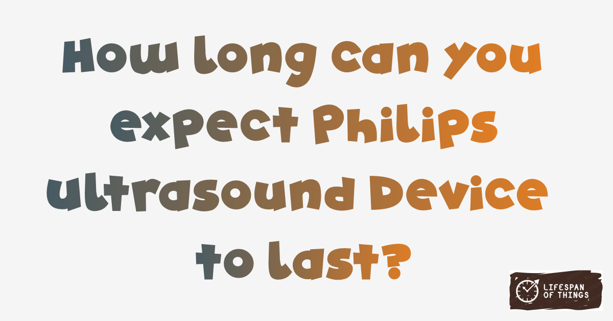 Lifespan of Philips Ultrasound Device
