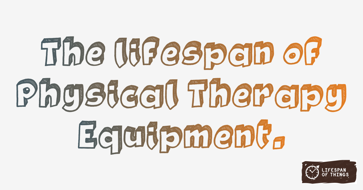 Lifespan of Physical Therapy Equipment