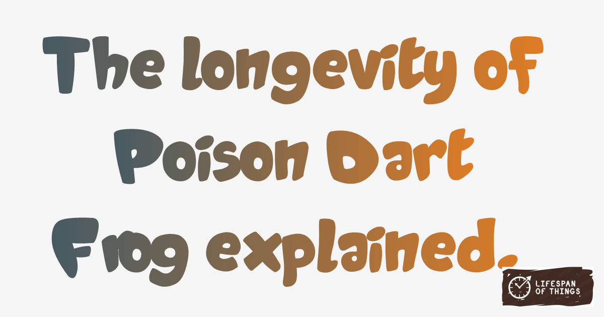 Lifespan of Poison Dart Frog