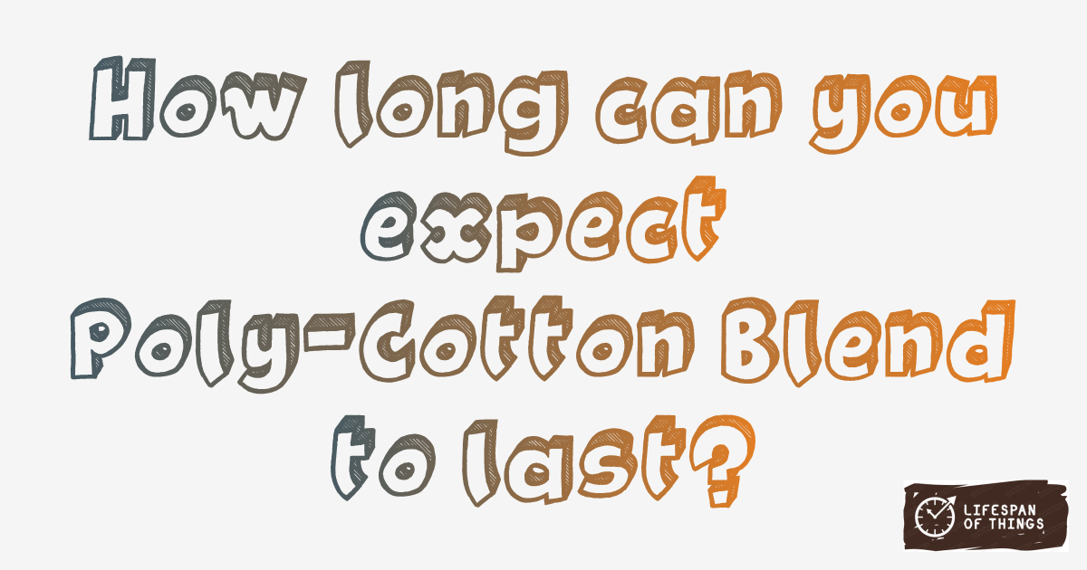 Lifespan of Poly-Cotton Blend