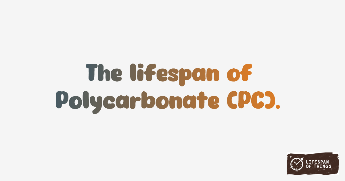 Lifespan of Polycarbonate (PC)
