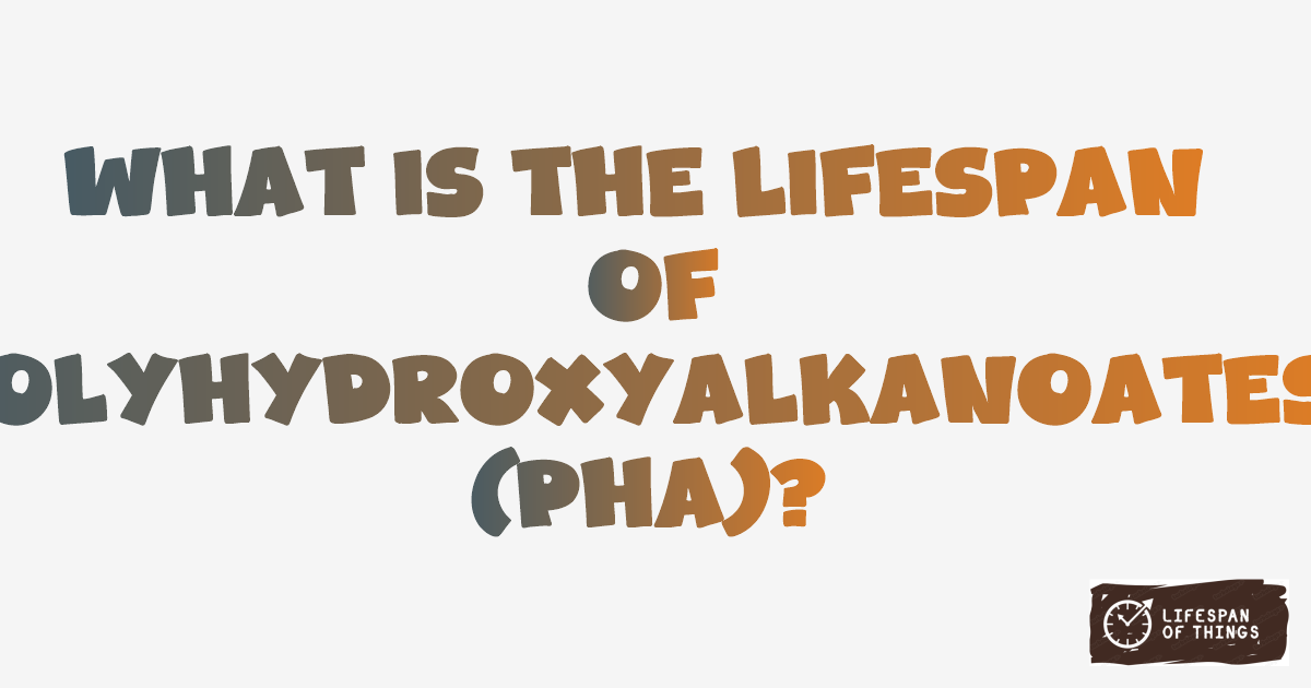 Lifespan of Polyhydroxyalkanoates (PHA)