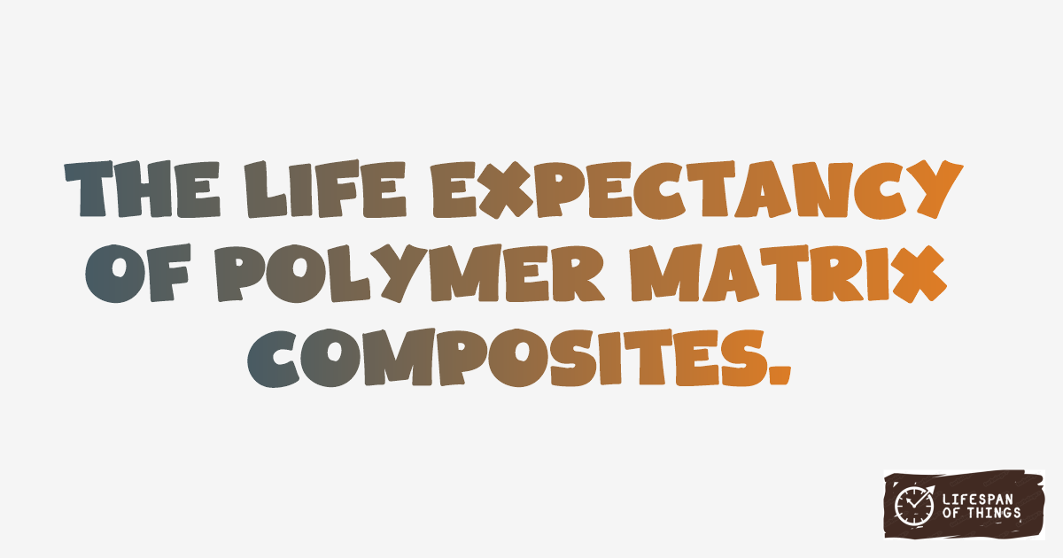 Lifespan of Polymer Matrix Composites