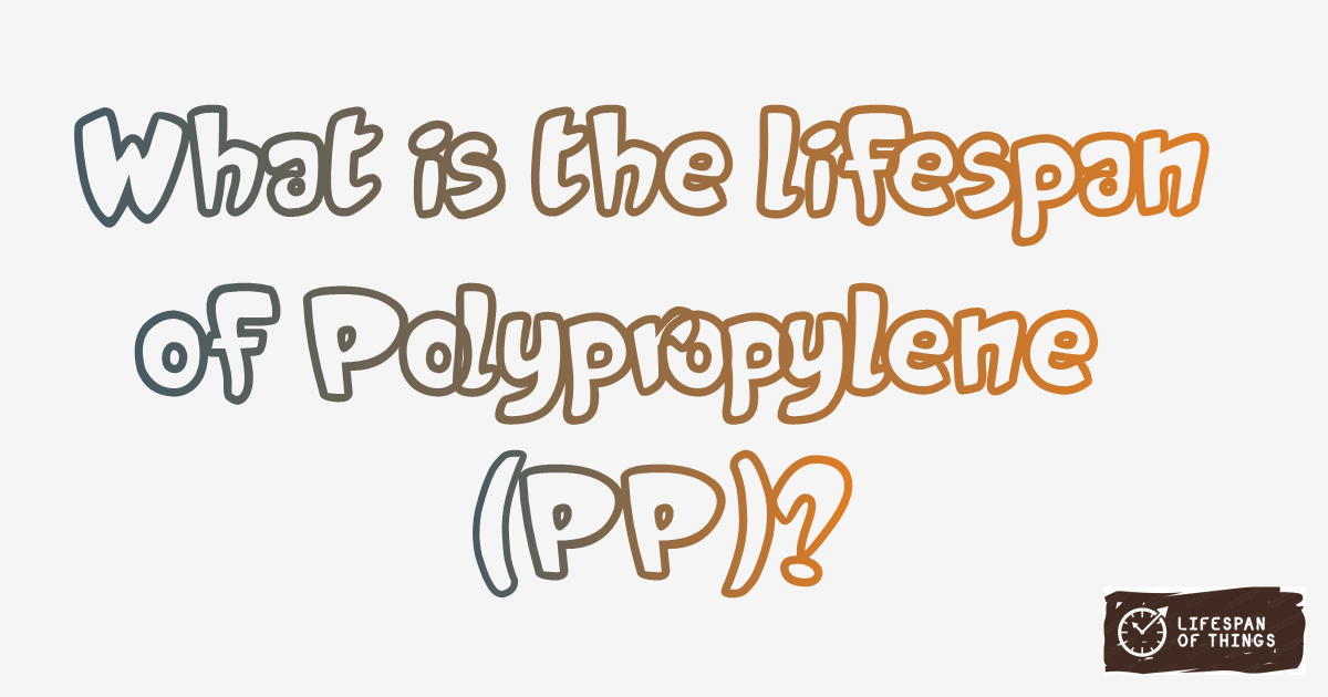 Lifespan of Polypropylene (PP)