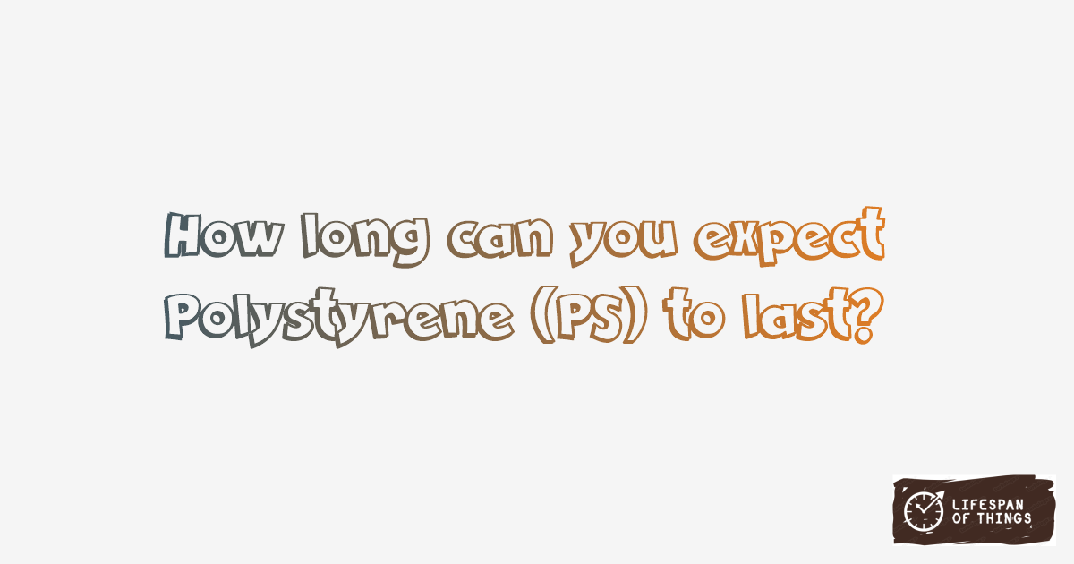 Lifespan of Polystyrene (PS)