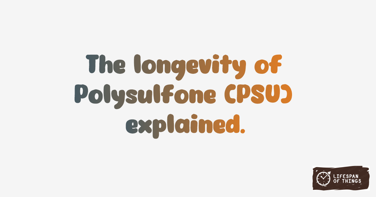 Lifespan of Polysulfone (PSU)