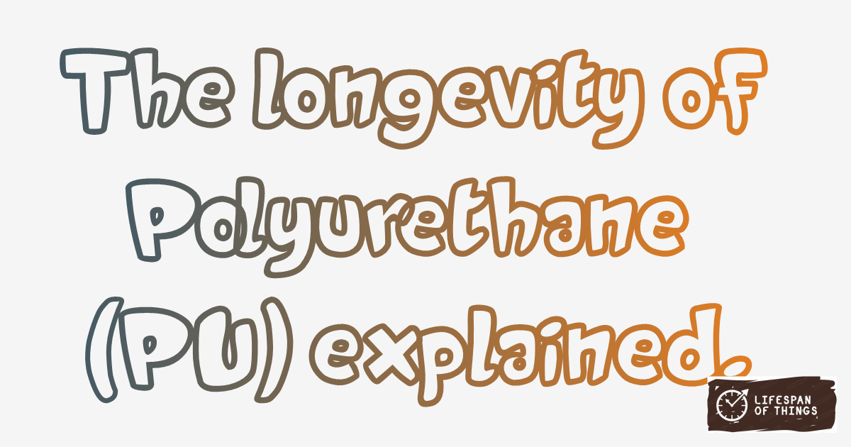 Lifespan of Polyurethane (PU)
