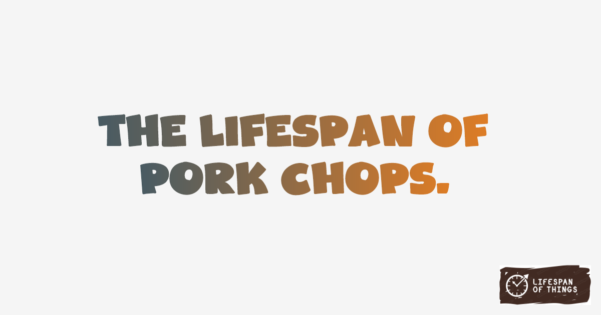 Lifespan of Pork Chops