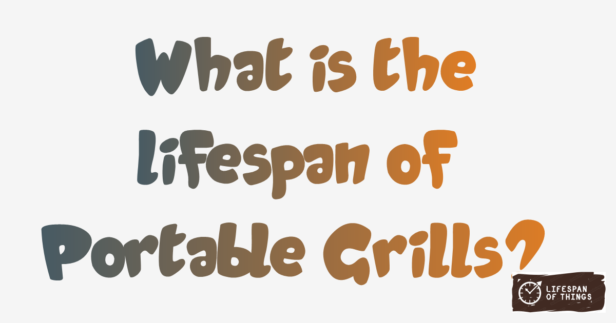 Lifespan of Portable Grills