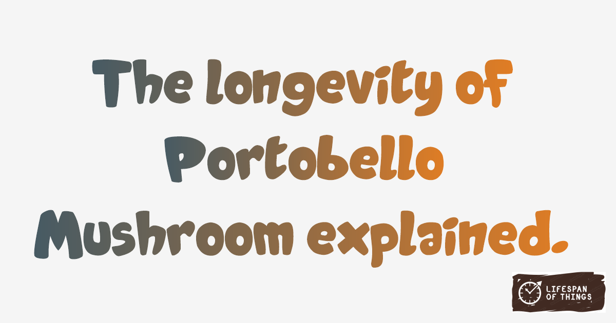 Lifespan of Portobello Mushroom