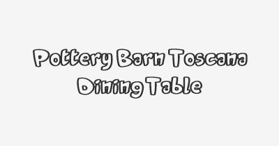 Thumbnail for lifespan of Pottery Barn Toscana Dining Table