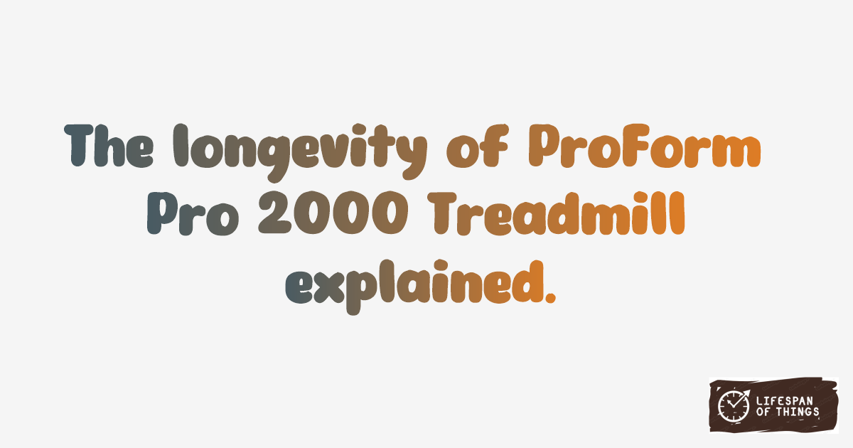 Lifespan of ProForm Pro 2000 Treadmill