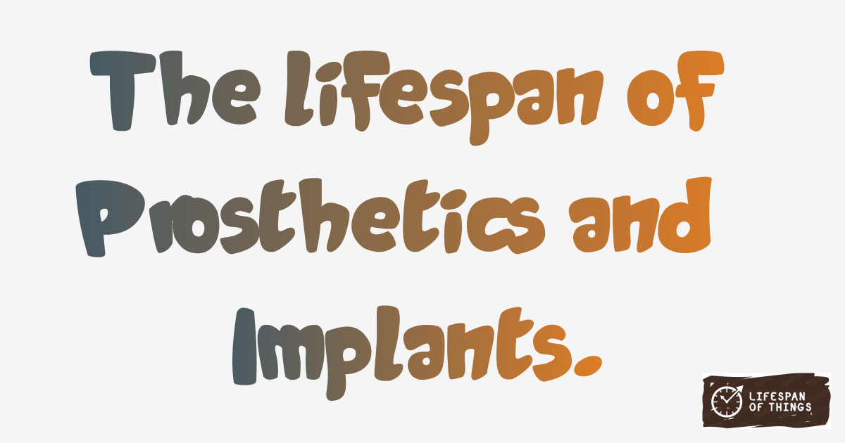 Lifespan of Prosthetics and Implants