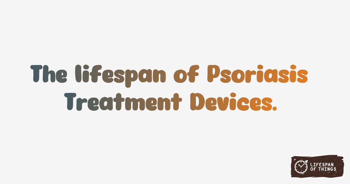 Lifespan of Psoriasis Treatment Devices