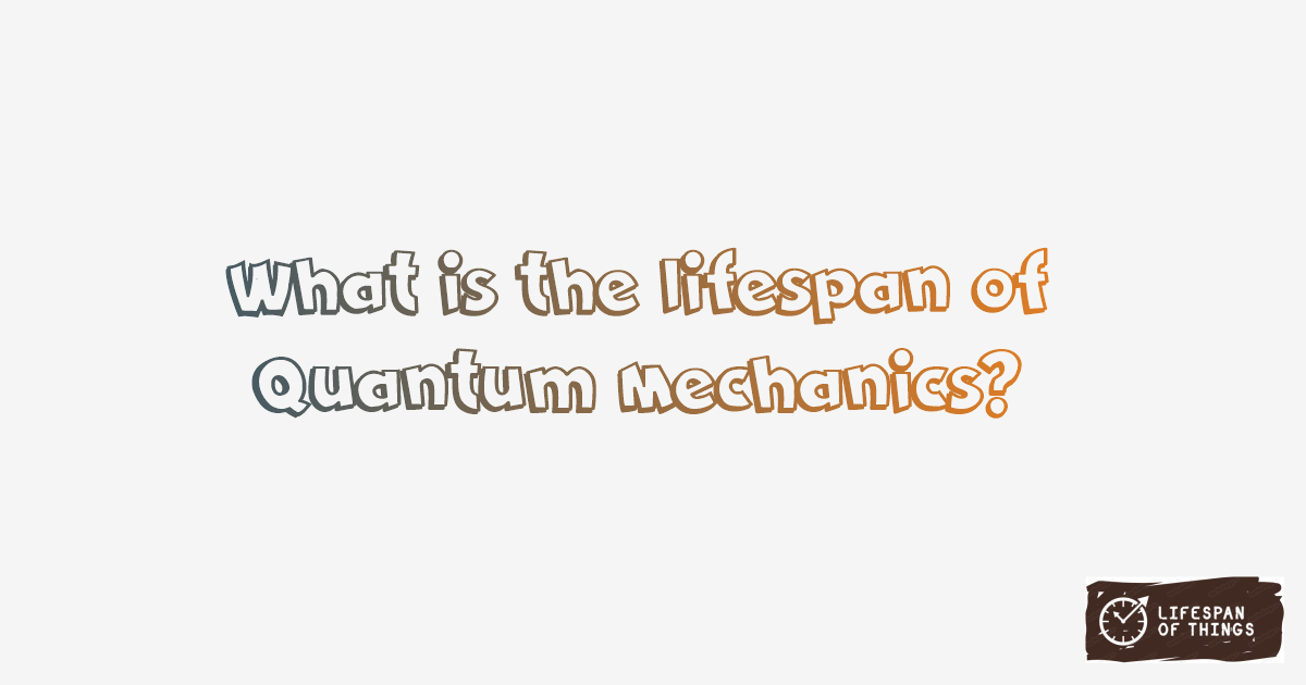 Lifespan of Quantum Mechanics
