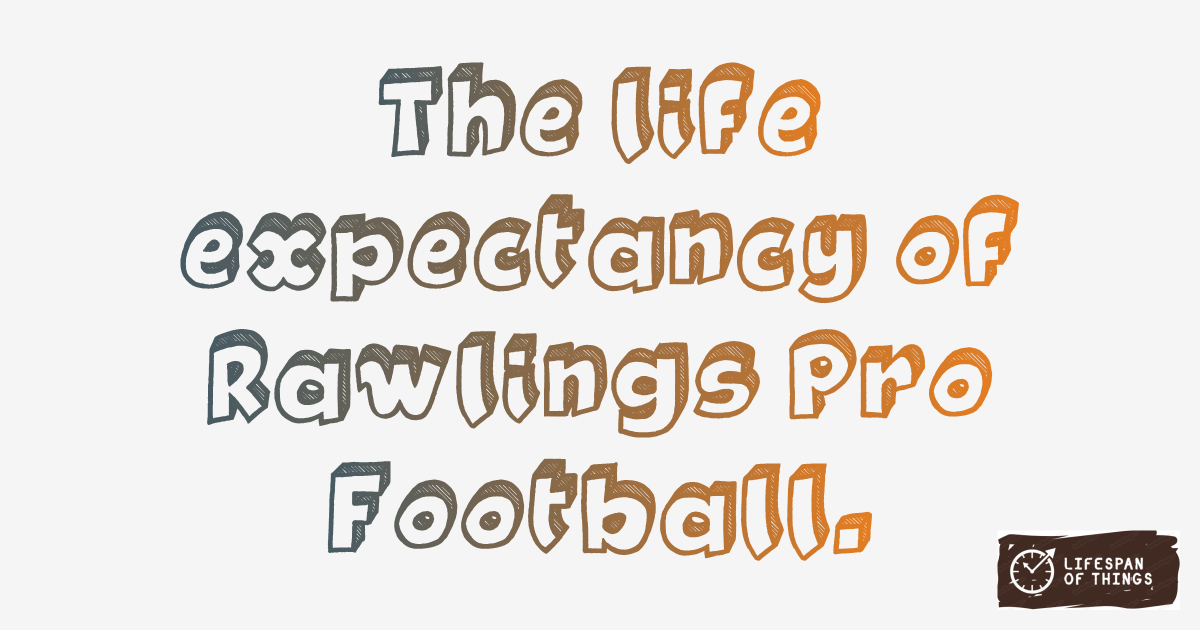 Lifespan of Rawlings Pro Football