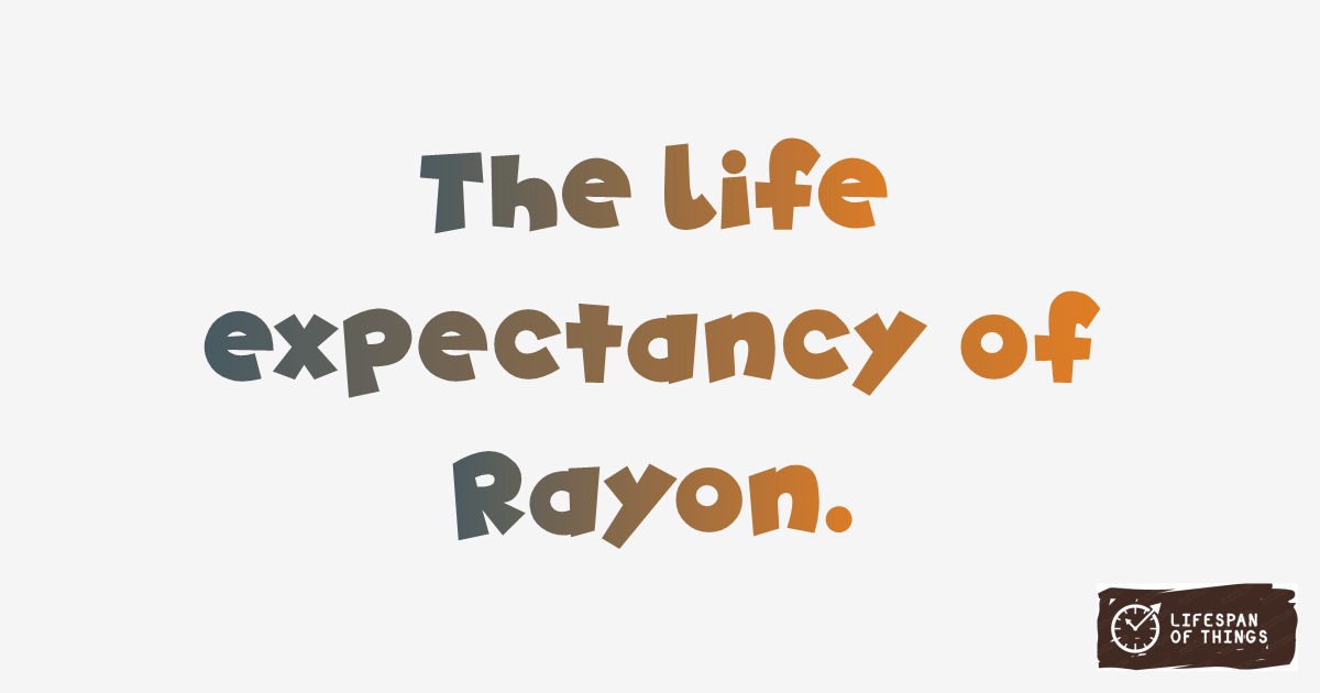 Lifespan of Rayon