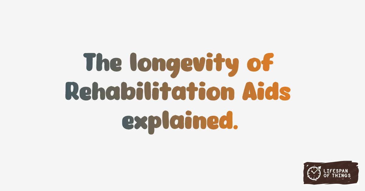 Lifespan of Rehabilitation Aids