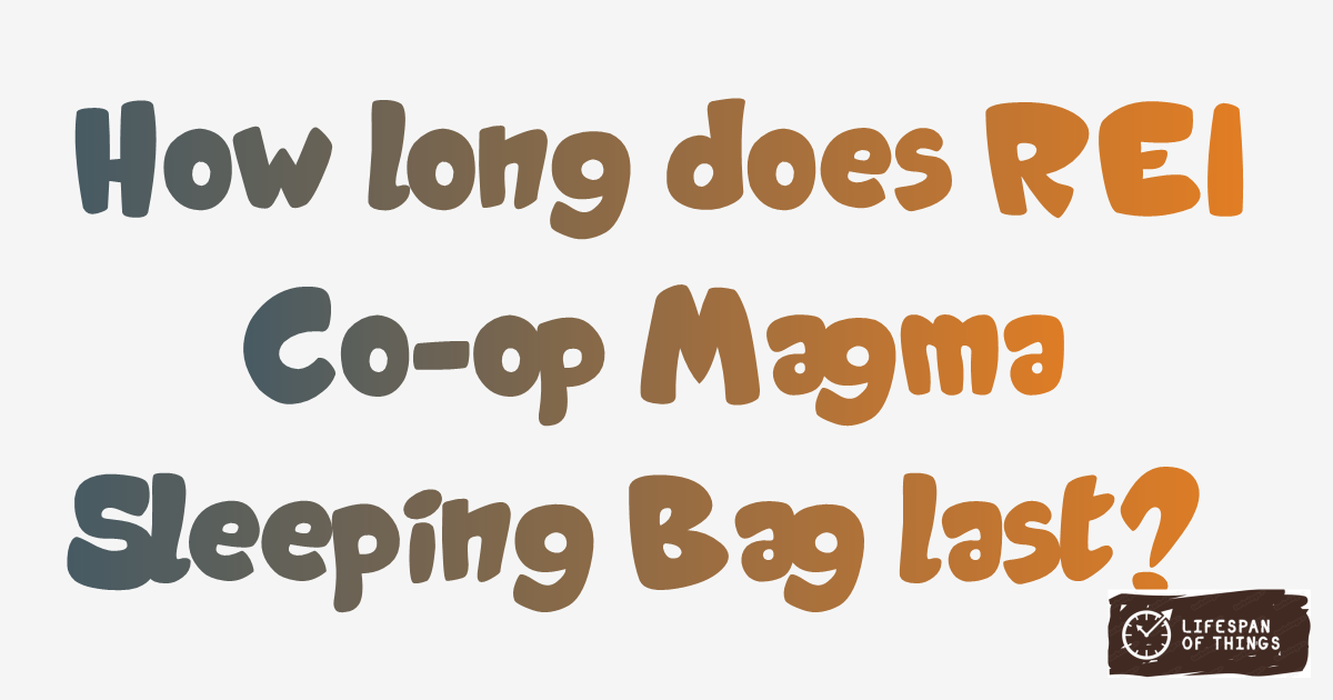 Lifespan of REI Co-op Magma Sleeping Bag