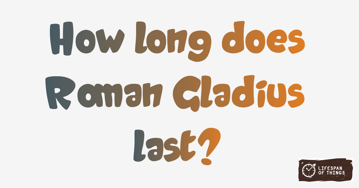 Lifespan of Roman Gladius