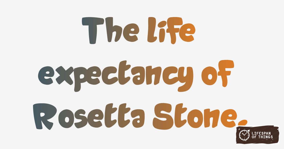 Lifespan of Rosetta Stone