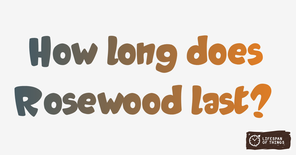Lifespan of Rosewood